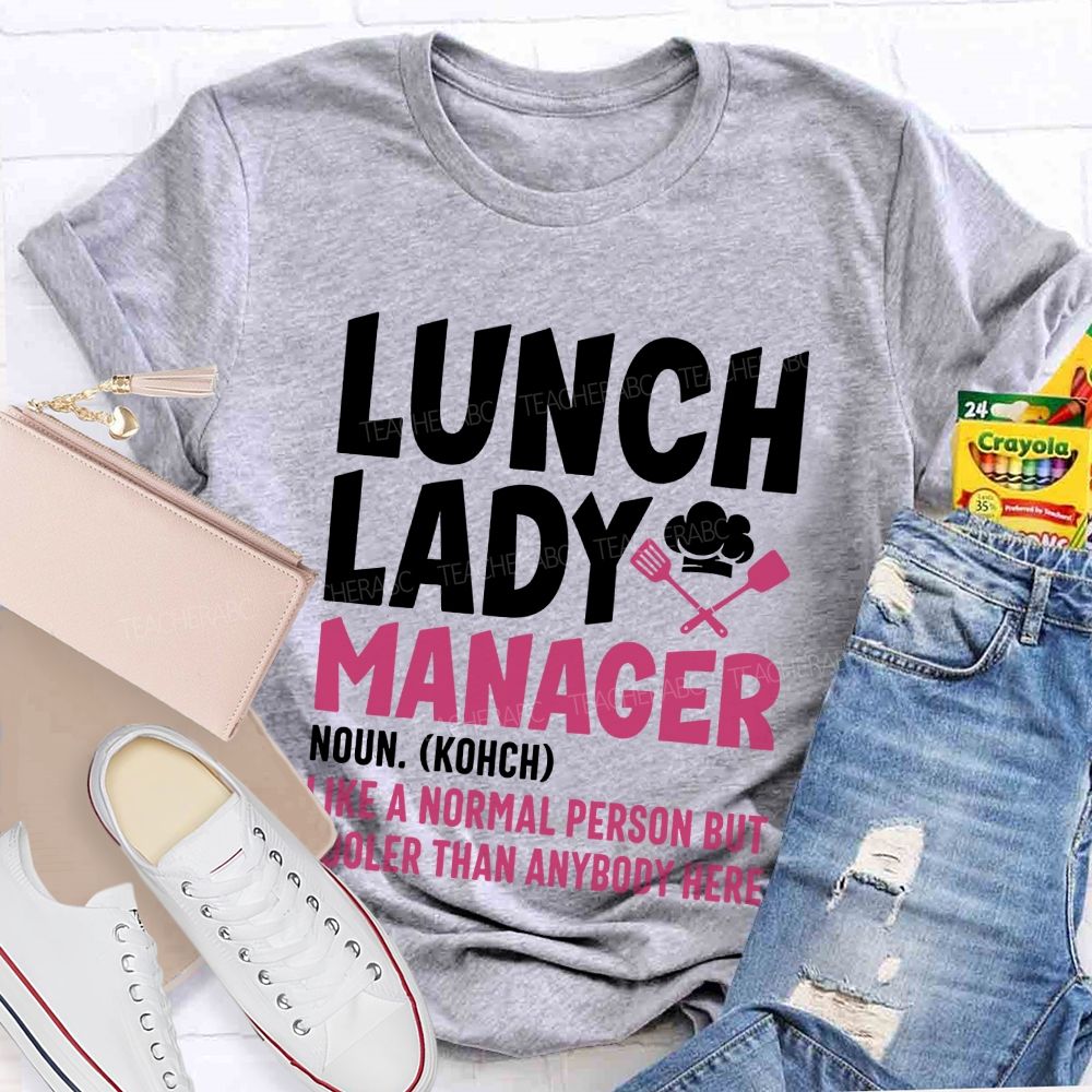 Lunch Lady Manager Like A Normal Person But Cooler Than Anybody Here T-shirt