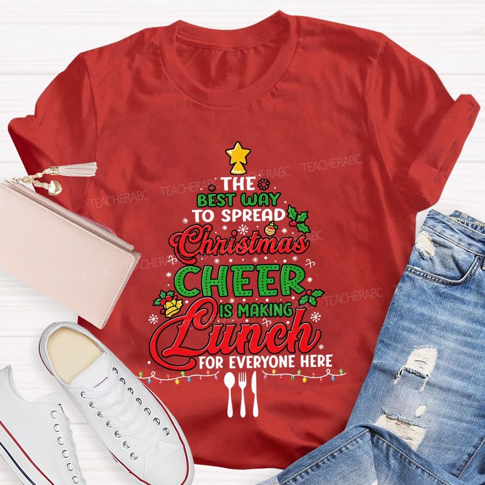 The Best Way To Spread Christmas Cheer Is Making Lunch For Everyone Here T-shirt