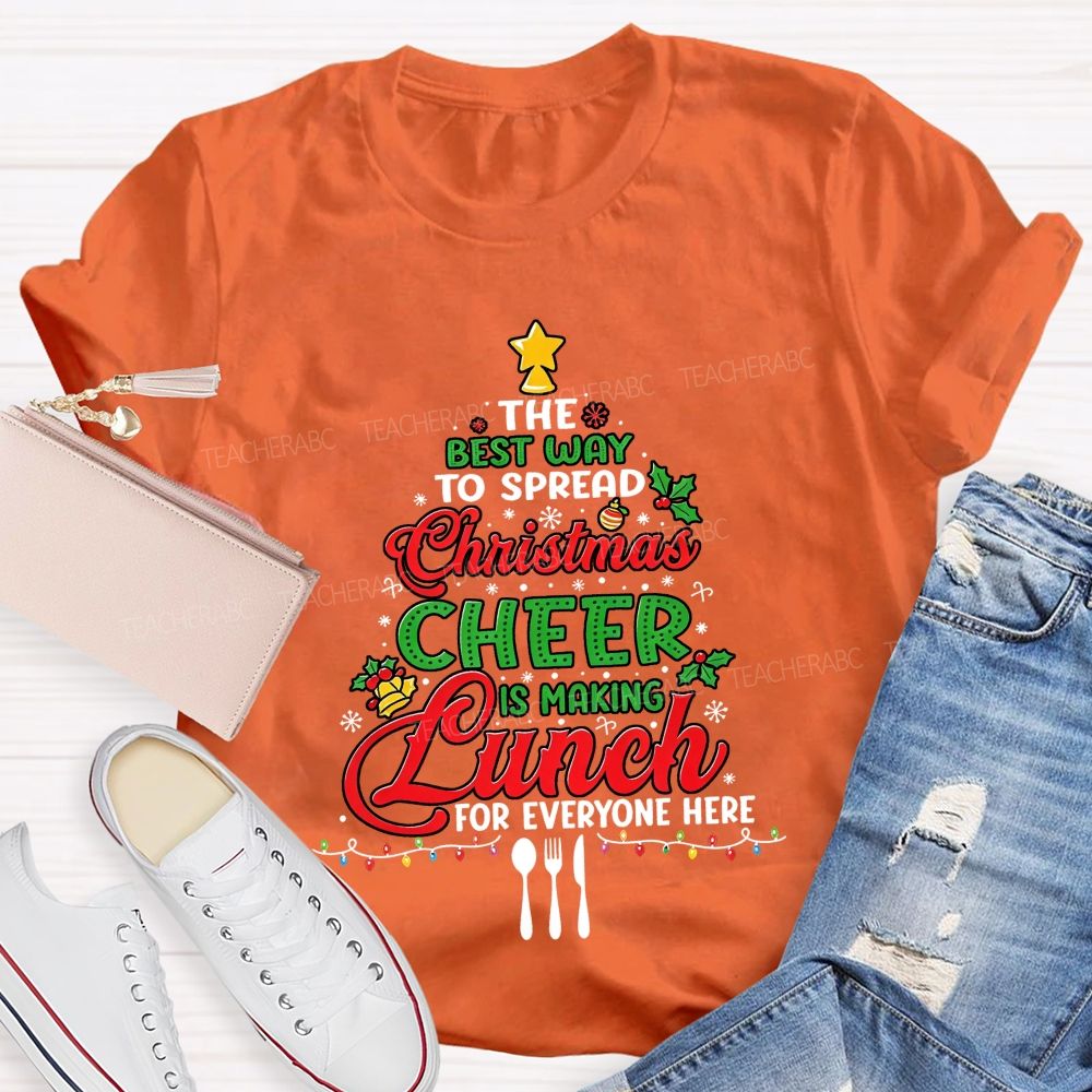 The Best Way To Spread Christmas Cheer Is Making Lunch For Everyone Here T-shirt