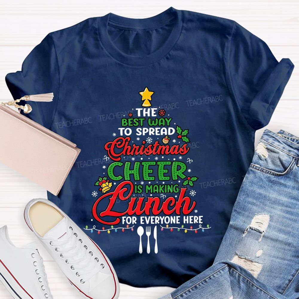 The Best Way To Spread Christmas Cheer Is Making Lunch For Everyone Here T-shirt