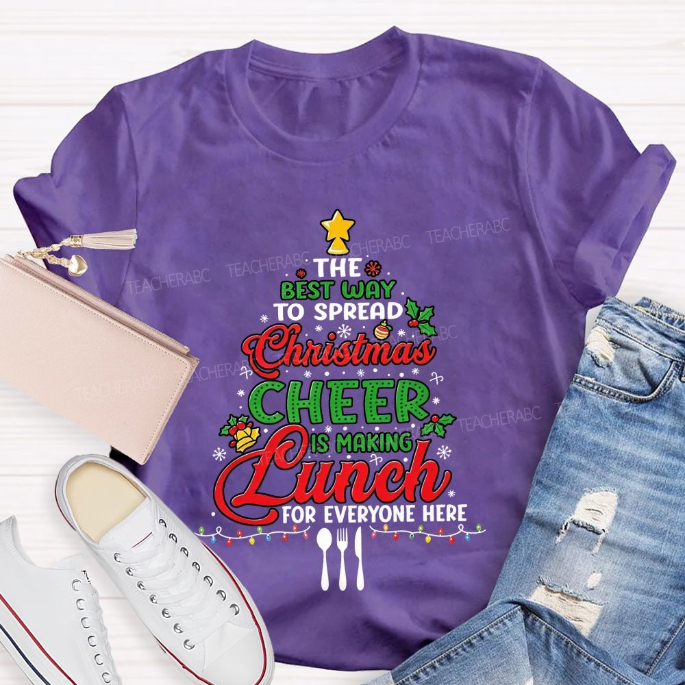 The Best Way To Spread Christmas Cheer Is Making Lunch For Everyone Here T-shirt