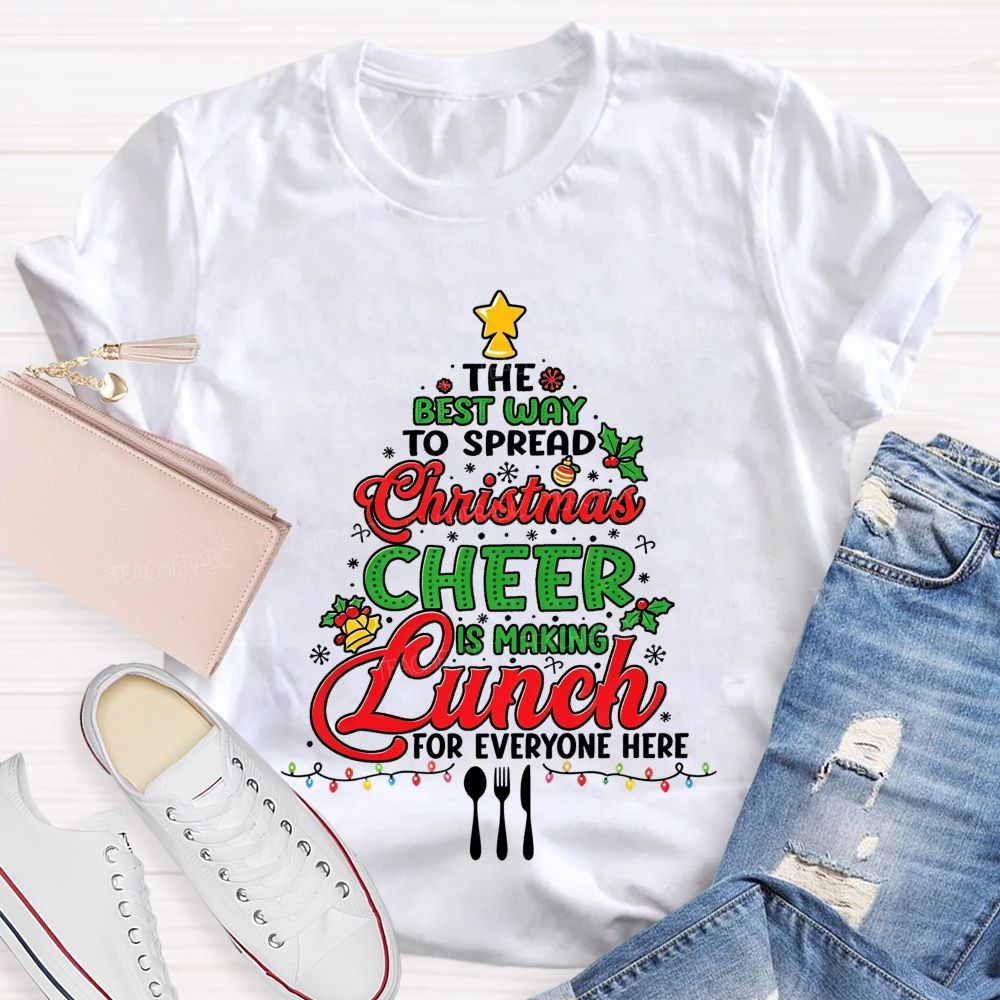 The Best Way To Spread Christmas Cheer Is Making Lunch For Everyone Here T-shirt