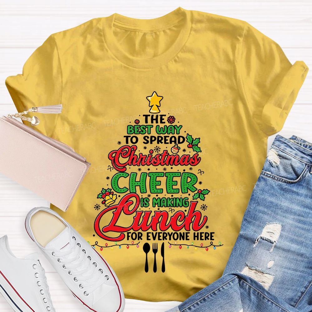 The Best Way To Spread Christmas Cheer Is Making Lunch For Everyone Here T-shirt
