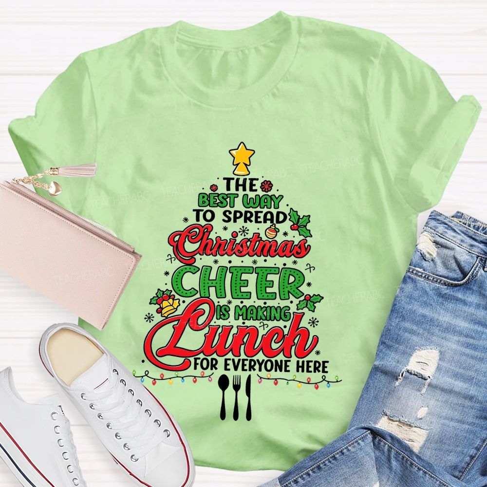 The Best Way To Spread Christmas Cheer Is Making Lunch For Everyone Here T-shirt