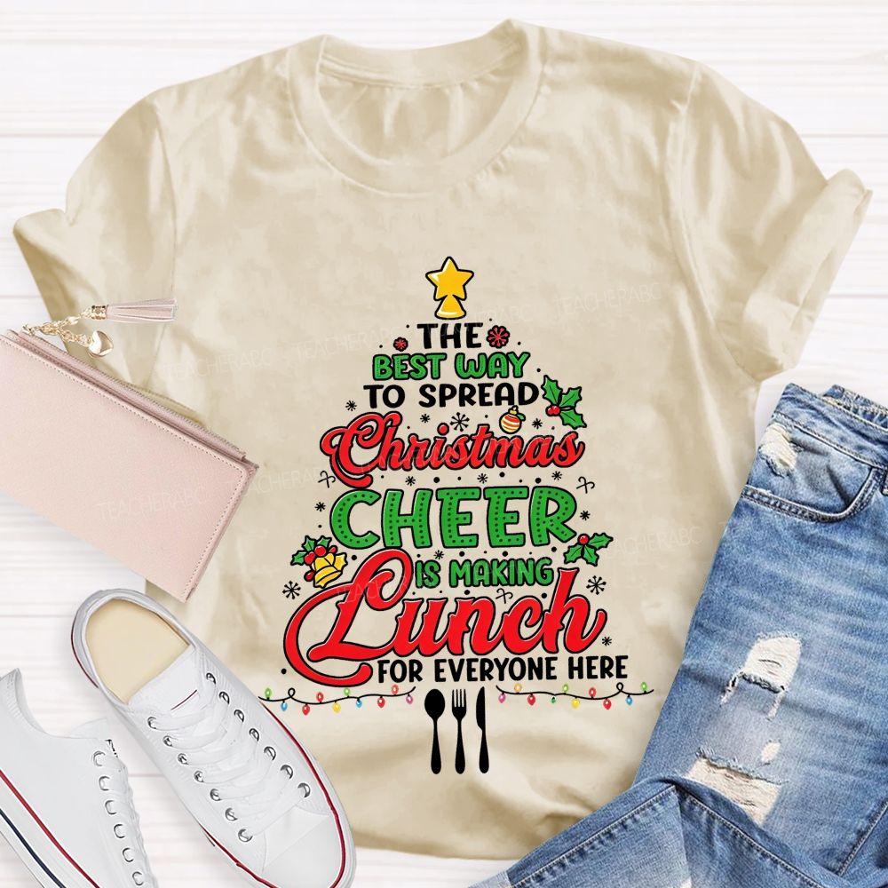 The Best Way To Spread Christmas Cheer Is Making Lunch For Everyone Here T-shirt