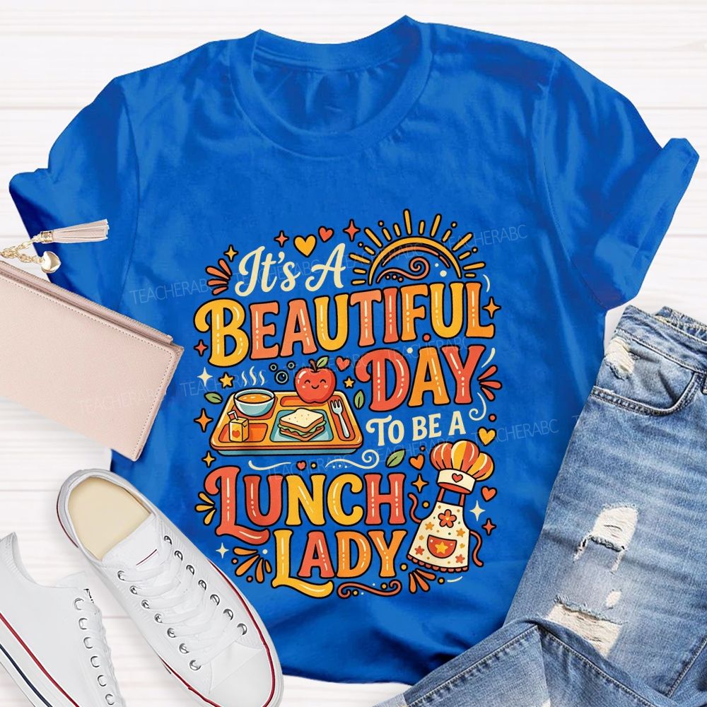 It'S A Beautiful Day To Be A Lunch Lady T-shirt