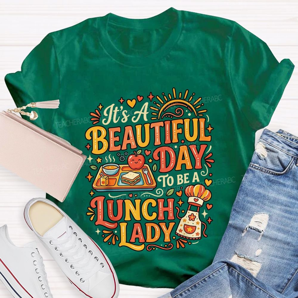 It'S A Beautiful Day To Be A Lunch Lady T-shirt