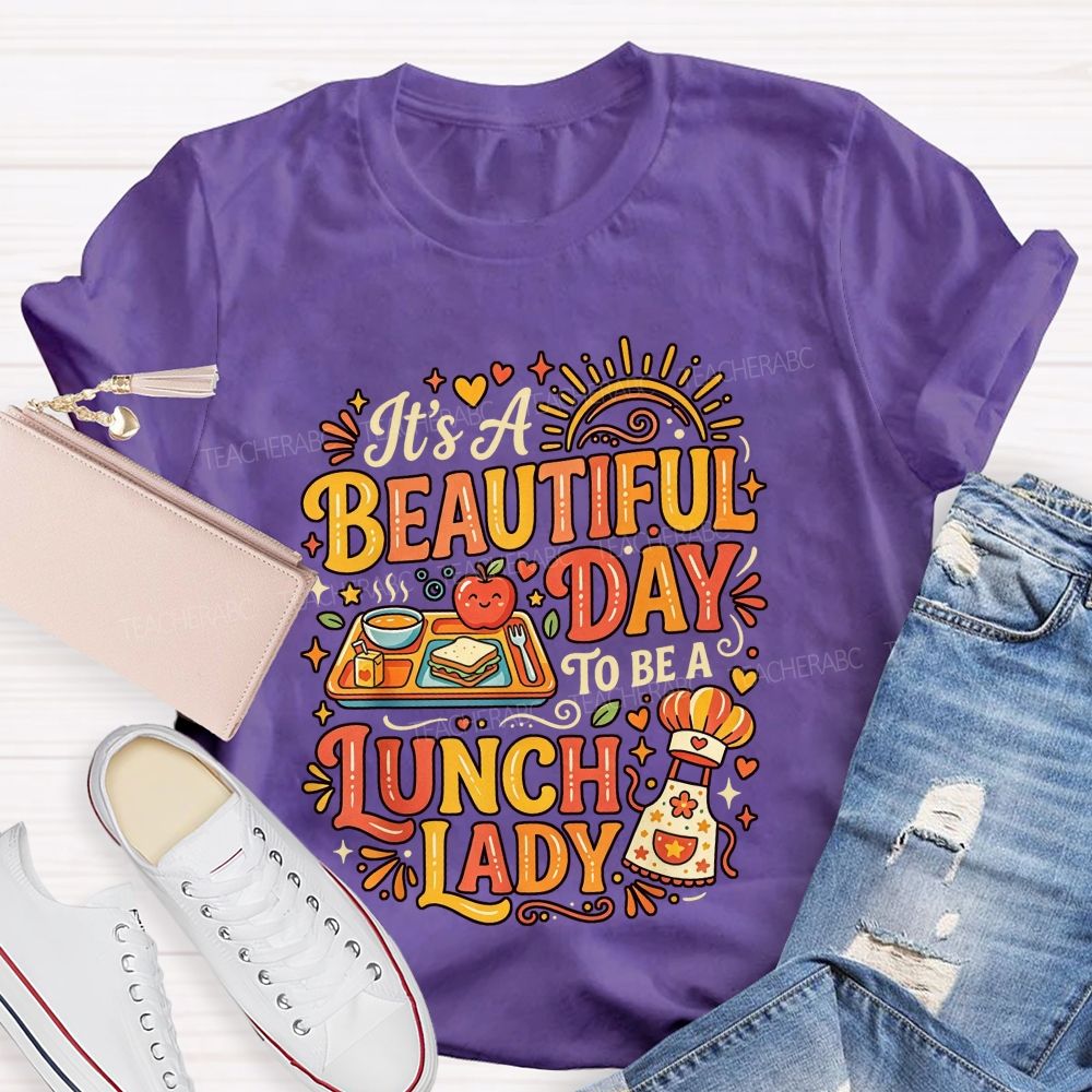 It'S A Beautiful Day To Be A Lunch Lady T-shirt