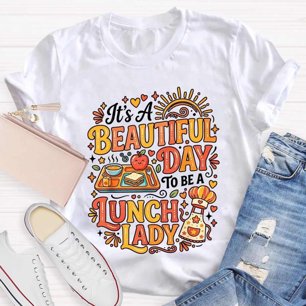 It'S A Beautiful Day To Be A Lunch Lady T-shirt