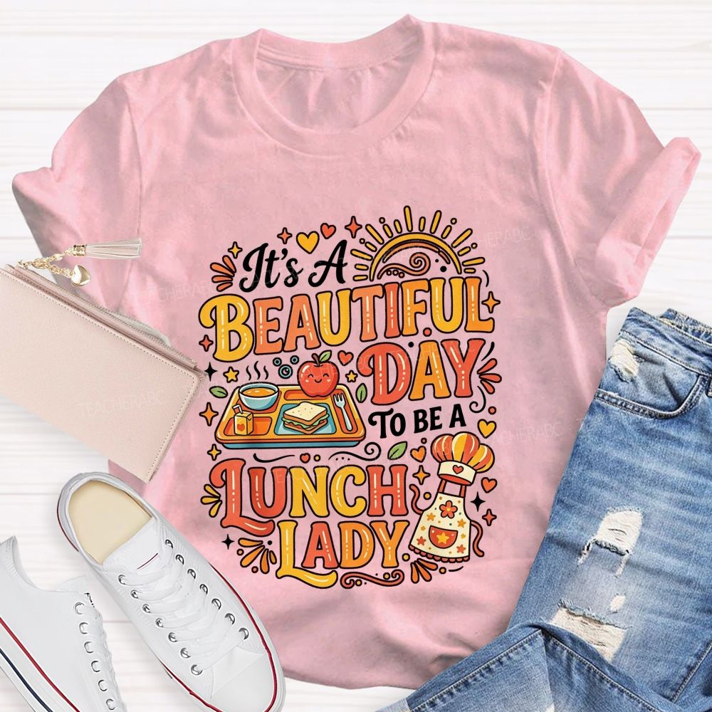 It'S A Beautiful Day To Be A Lunch Lady T-shirt
