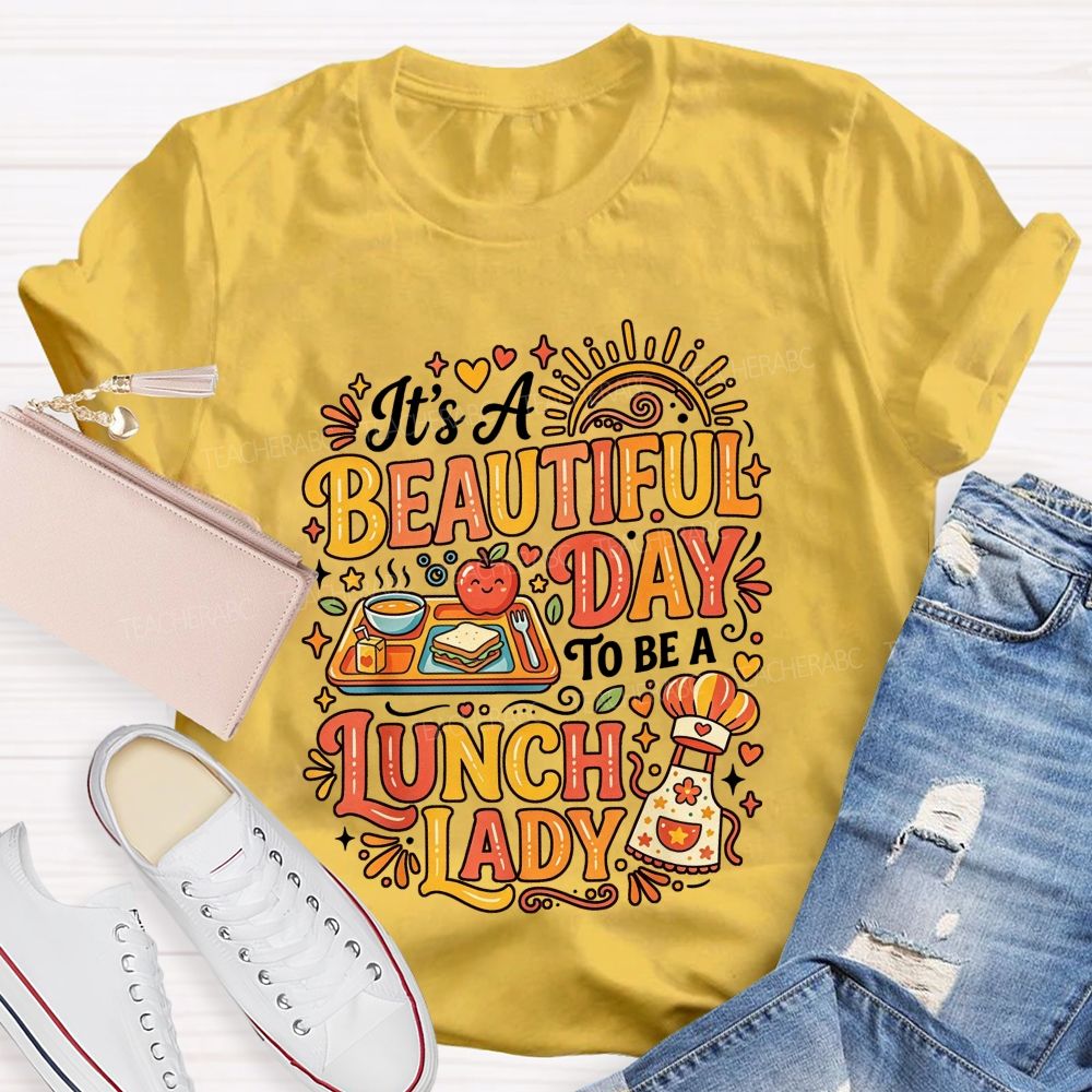 It'S A Beautiful Day To Be A Lunch Lady T-shirt