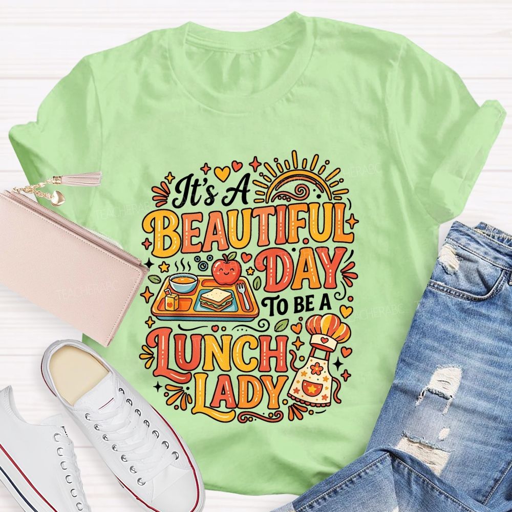 It'S A Beautiful Day To Be A Lunch Lady T-shirt