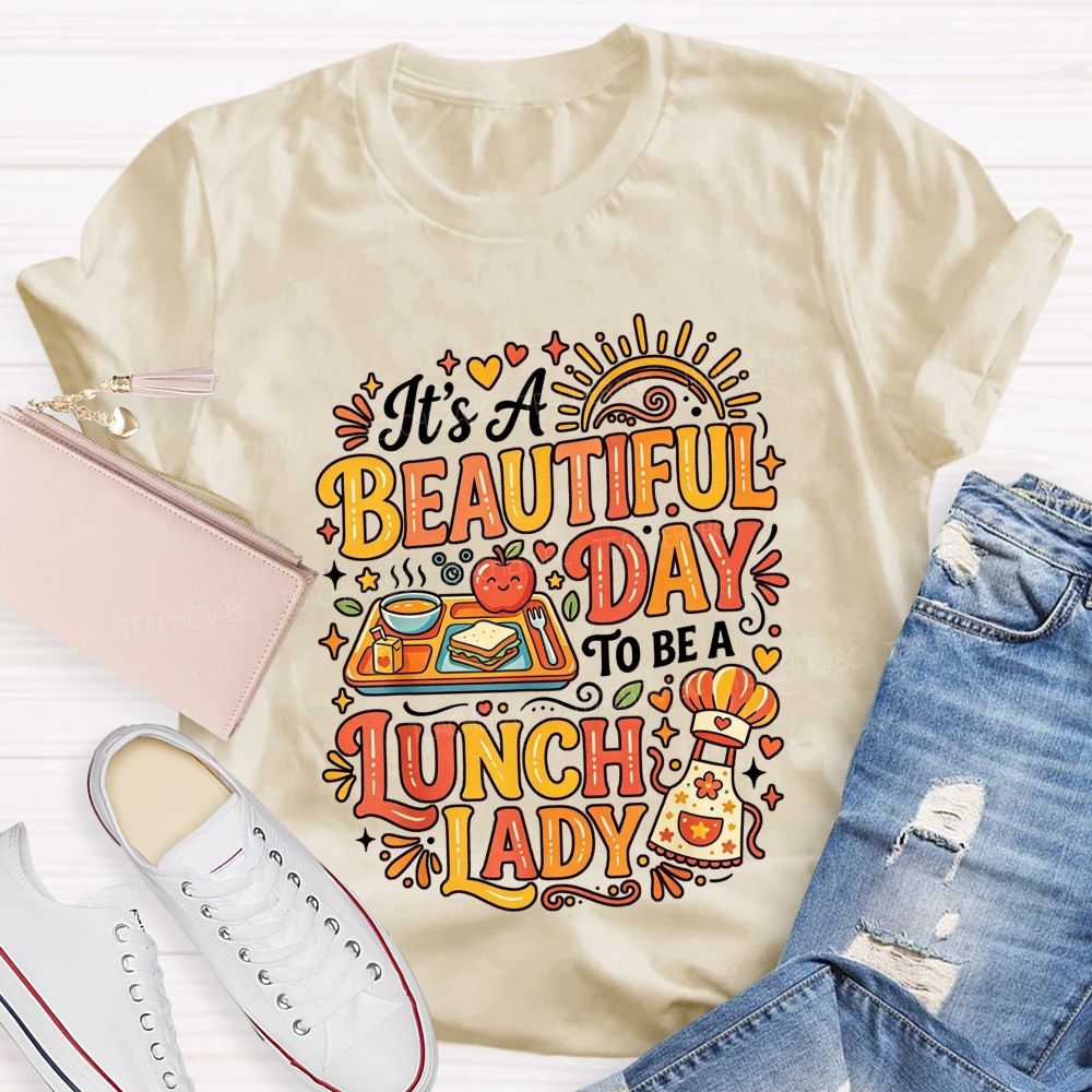 It'S A Beautiful Day To Be A Lunch Lady T-shirt
