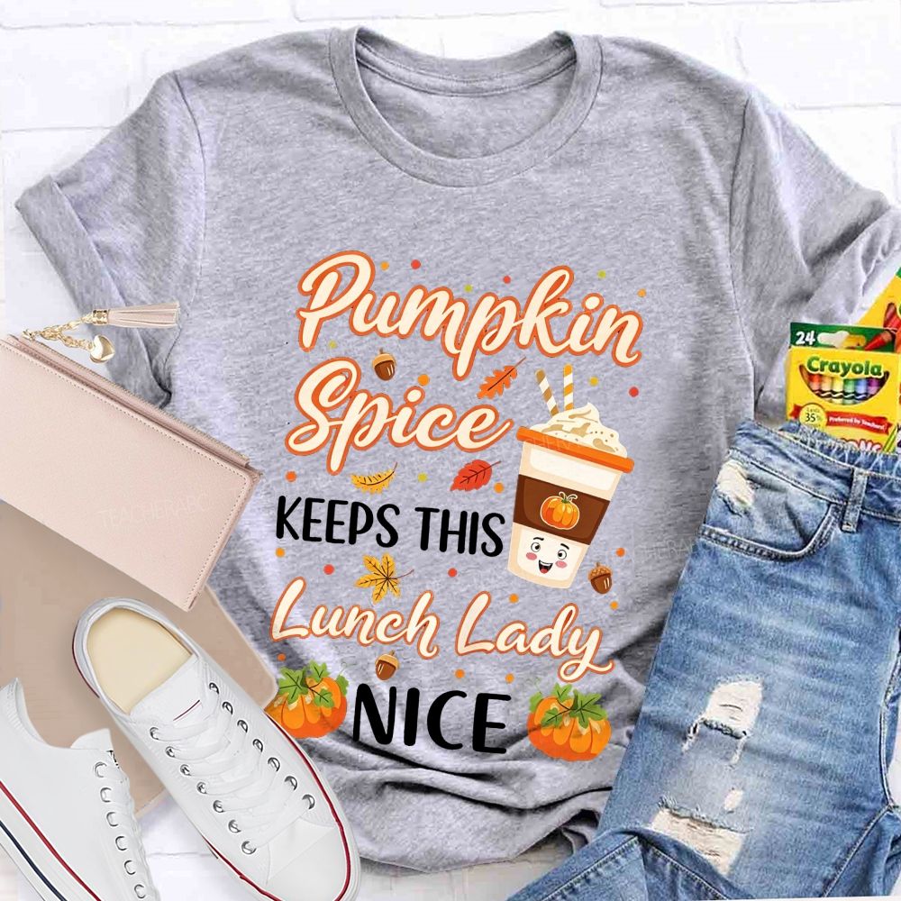 Pumpkin Spice Keeps This Lunch Lady Nice T-shirt