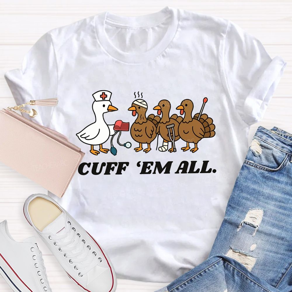 Cuff Em All Funny Thanksgiving Nurse Duck Turkey T-shirt