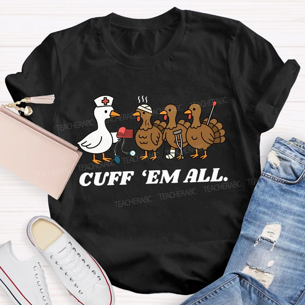 Cuff Em All Funny Thanksgiving Nurse Duck Turkey T-shirt