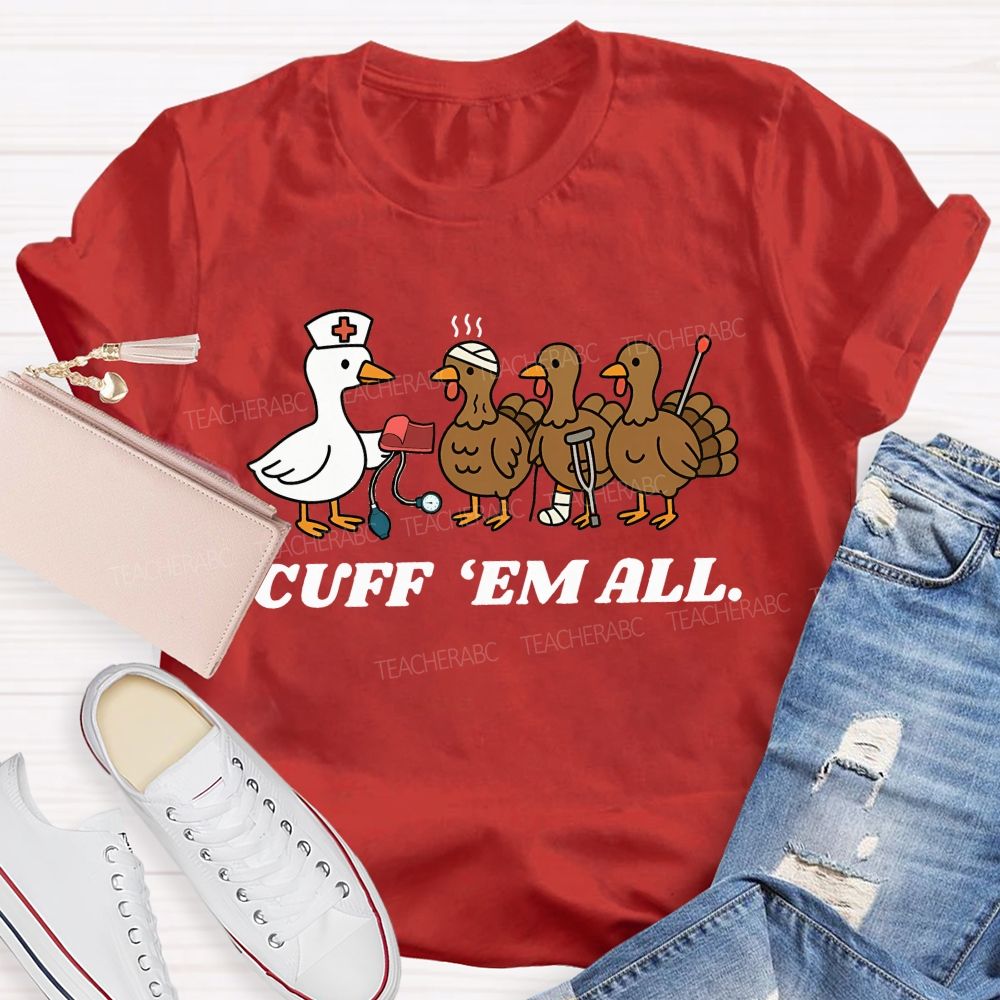 Cuff Em All Funny Thanksgiving Nurse Duck Turkey T-shirt