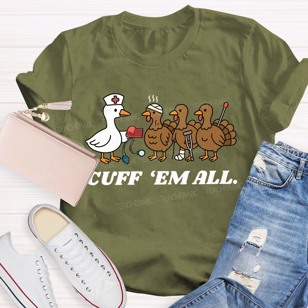 Cuff Em All Funny Thanksgiving Nurse Duck Turkey T-shirt