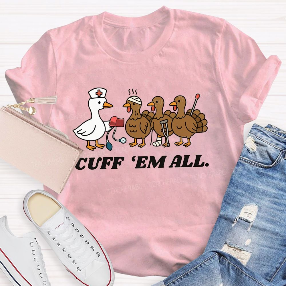 Cuff Em All Funny Thanksgiving Nurse Duck Turkey T-shirt