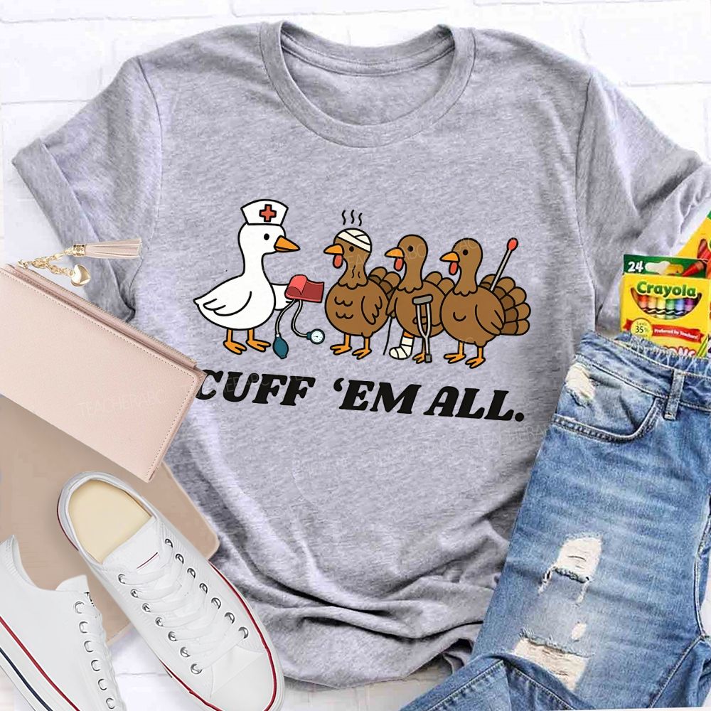 Cuff Em All Funny Thanksgiving Nurse Duck Turkey T-shirt