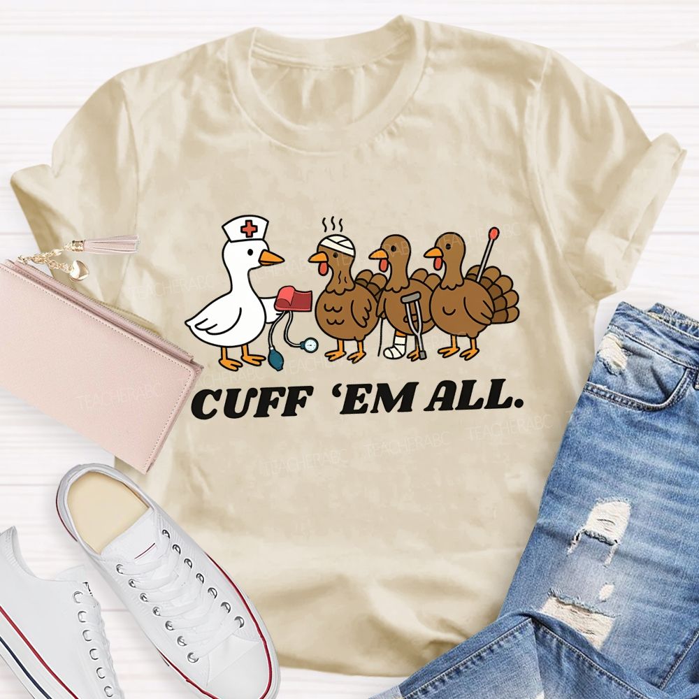 Cuff Em All Funny Thanksgiving Nurse Duck Turkey T-shirt