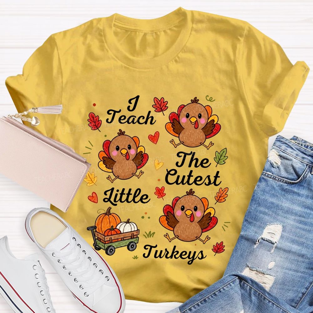 I Teach The Cutest Little Turkeys Fall Thanksgiving Teacher Life T-shirt