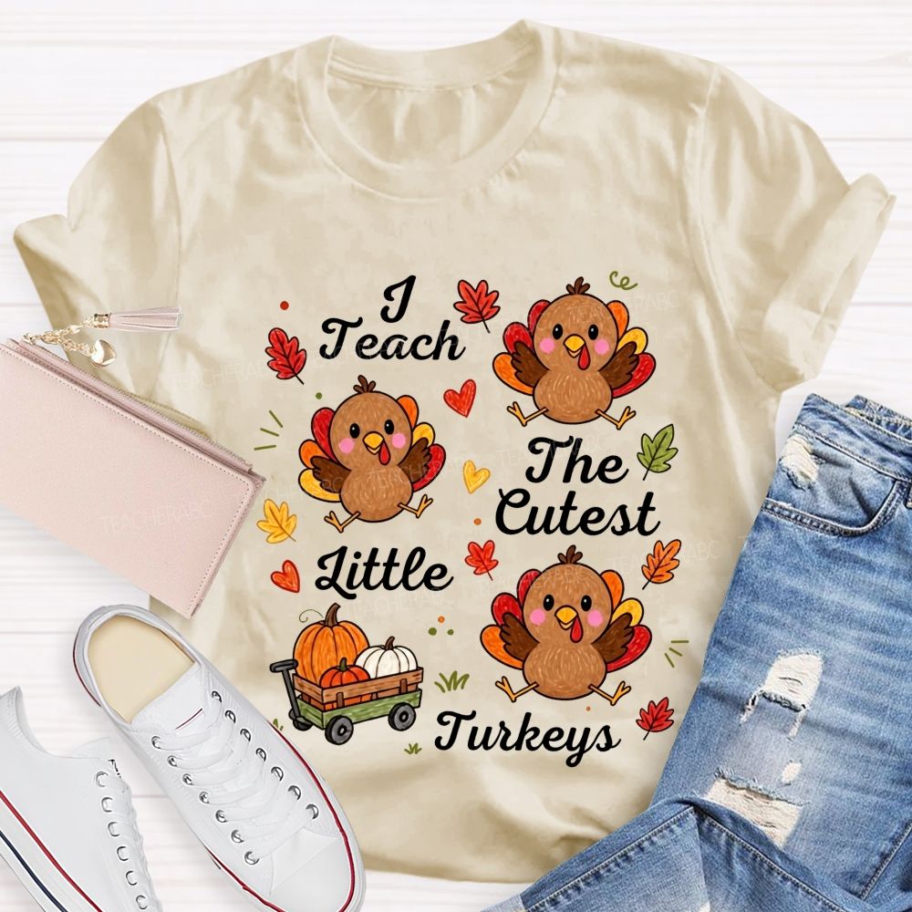 I Teach The Cutest Little Turkeys Fall Thanksgiving Teacher Life T-shirt