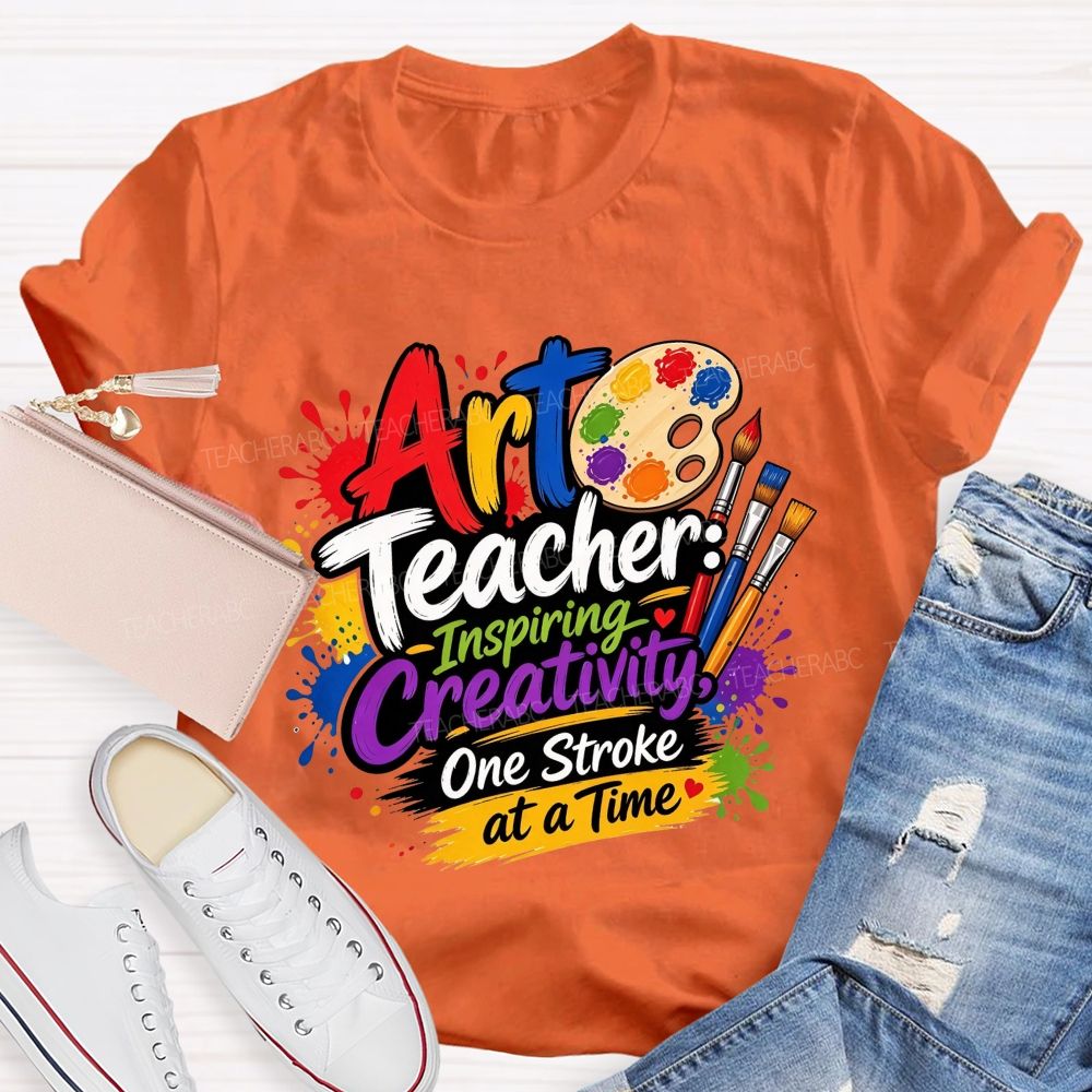 Art Teacher Inspiring Creativity One Stroke At A Time Teacher T-shirt