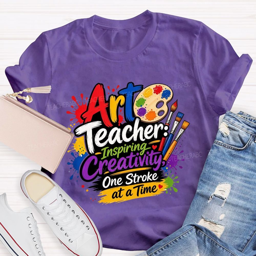 Art Teacher Inspiring Creativity One Stroke At A Time Teacher T-shirt