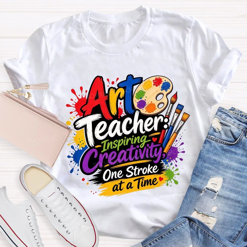Art Teacher Inspiring Creativity One Stroke At A Time Teacher T-shirt