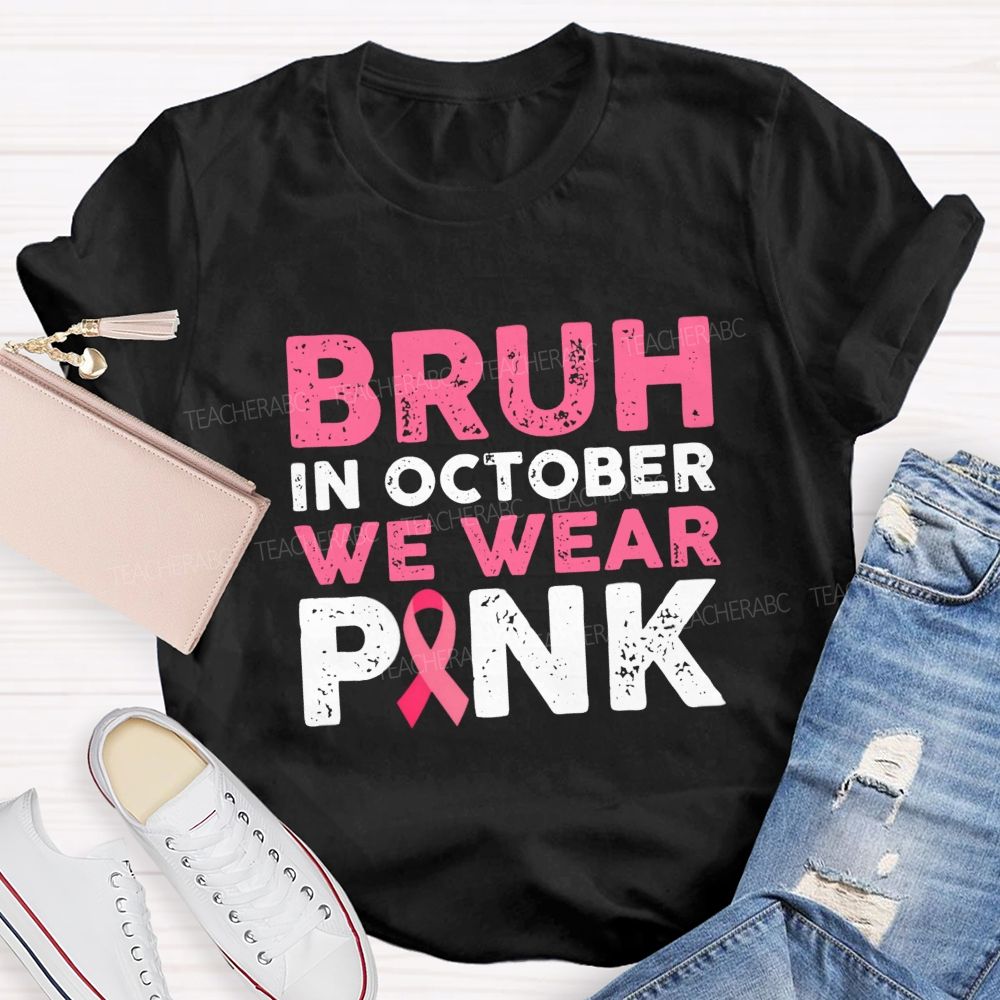 Bruh In October We Wear Pink Ribbon Teacher T-Shirt