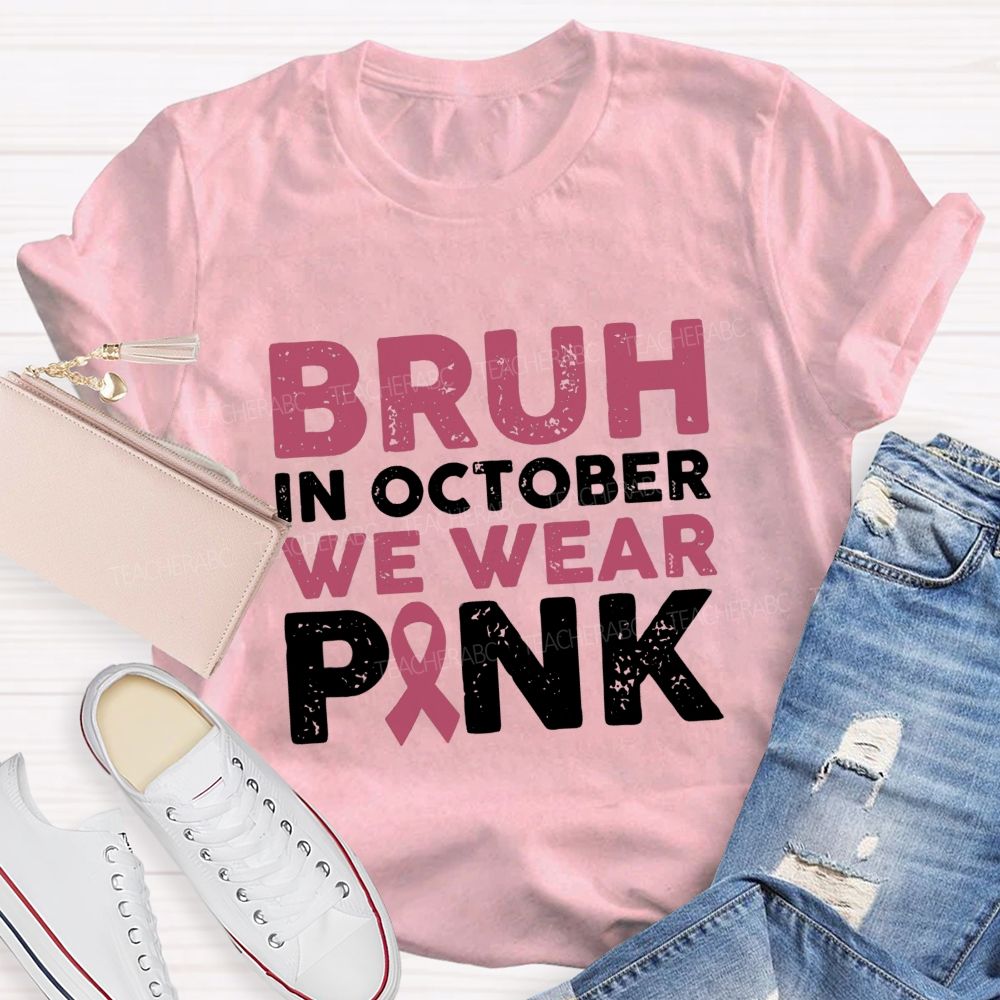 Bruh In October We Wear Pink Ribbon Teacher T-Shirt