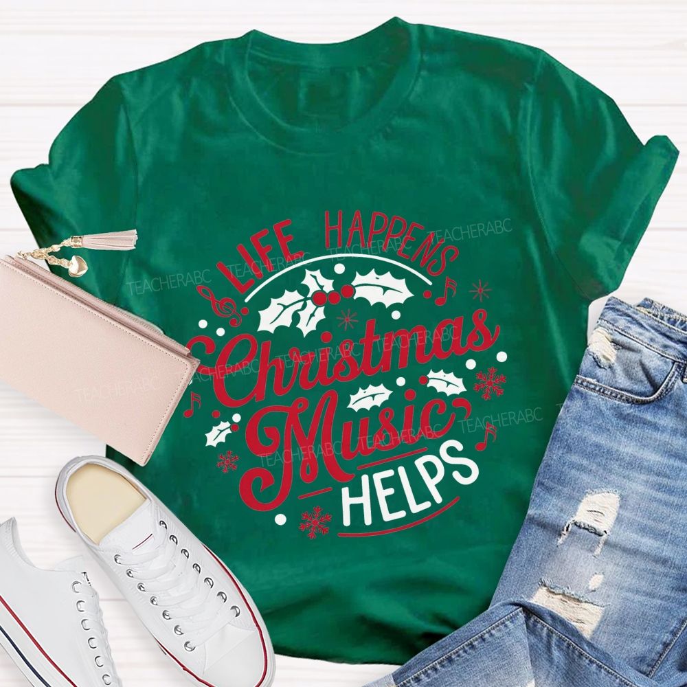 Life Happens Christmas Music Helps Teacher T-shirt