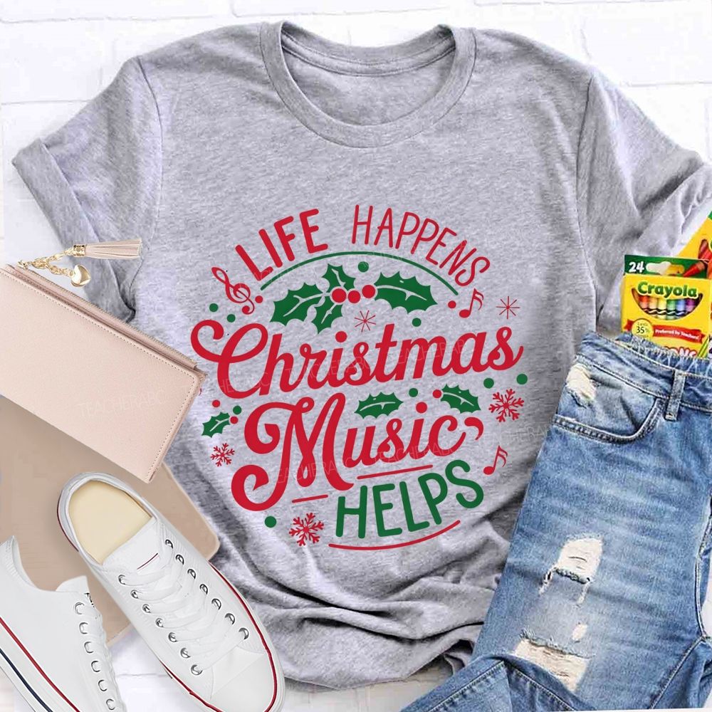 Life Happens Christmas Music Helps Teacher T-shirt