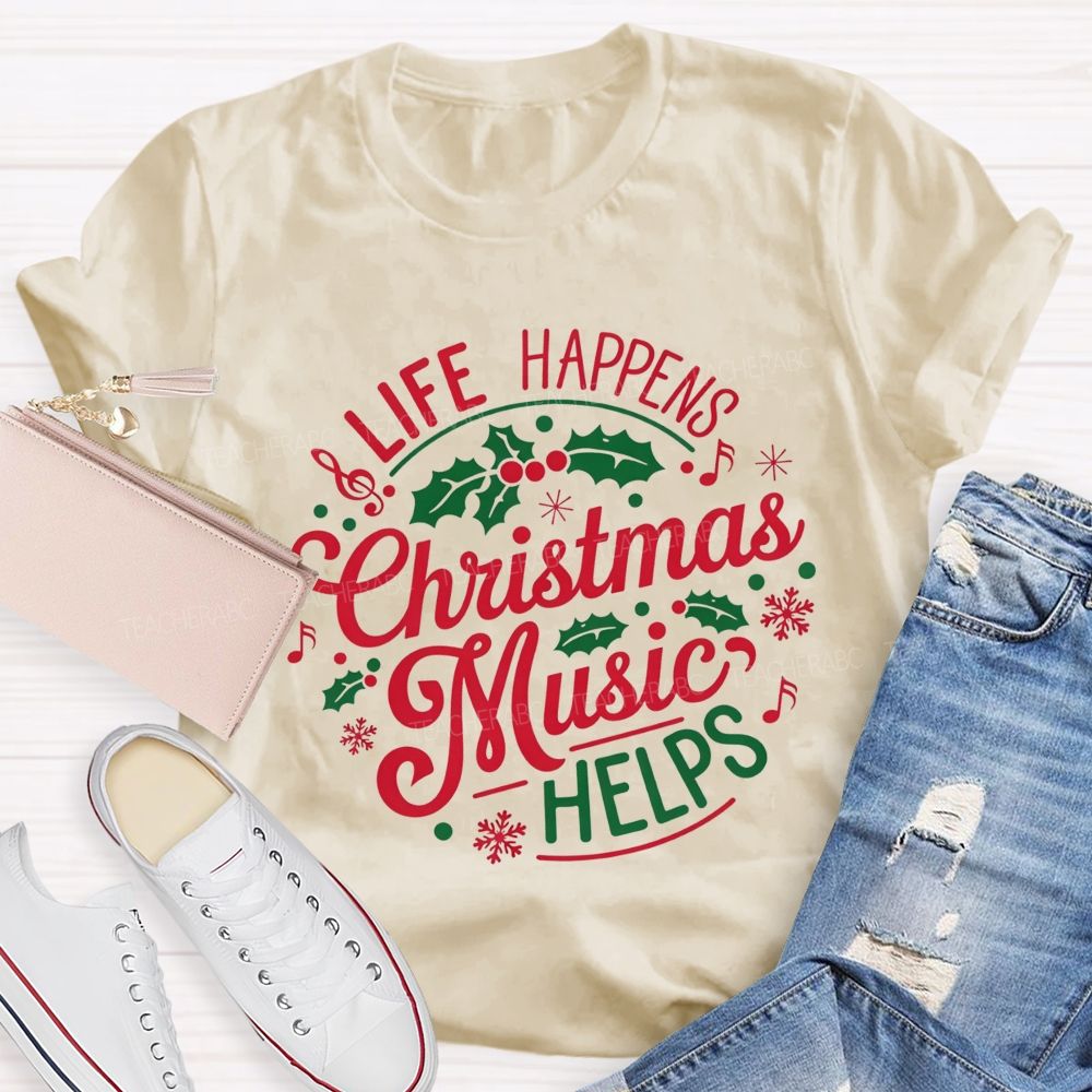 Life Happens Christmas Music Helps Teacher T-shirt