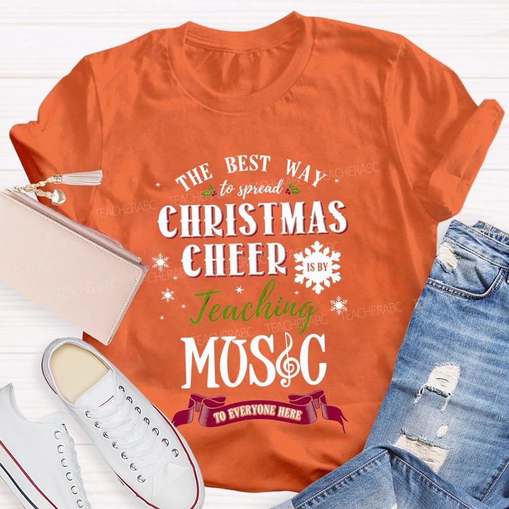 The Best Way To Spread Christmas Cheer Is By Teaching Music To Everyone Here T-shirt