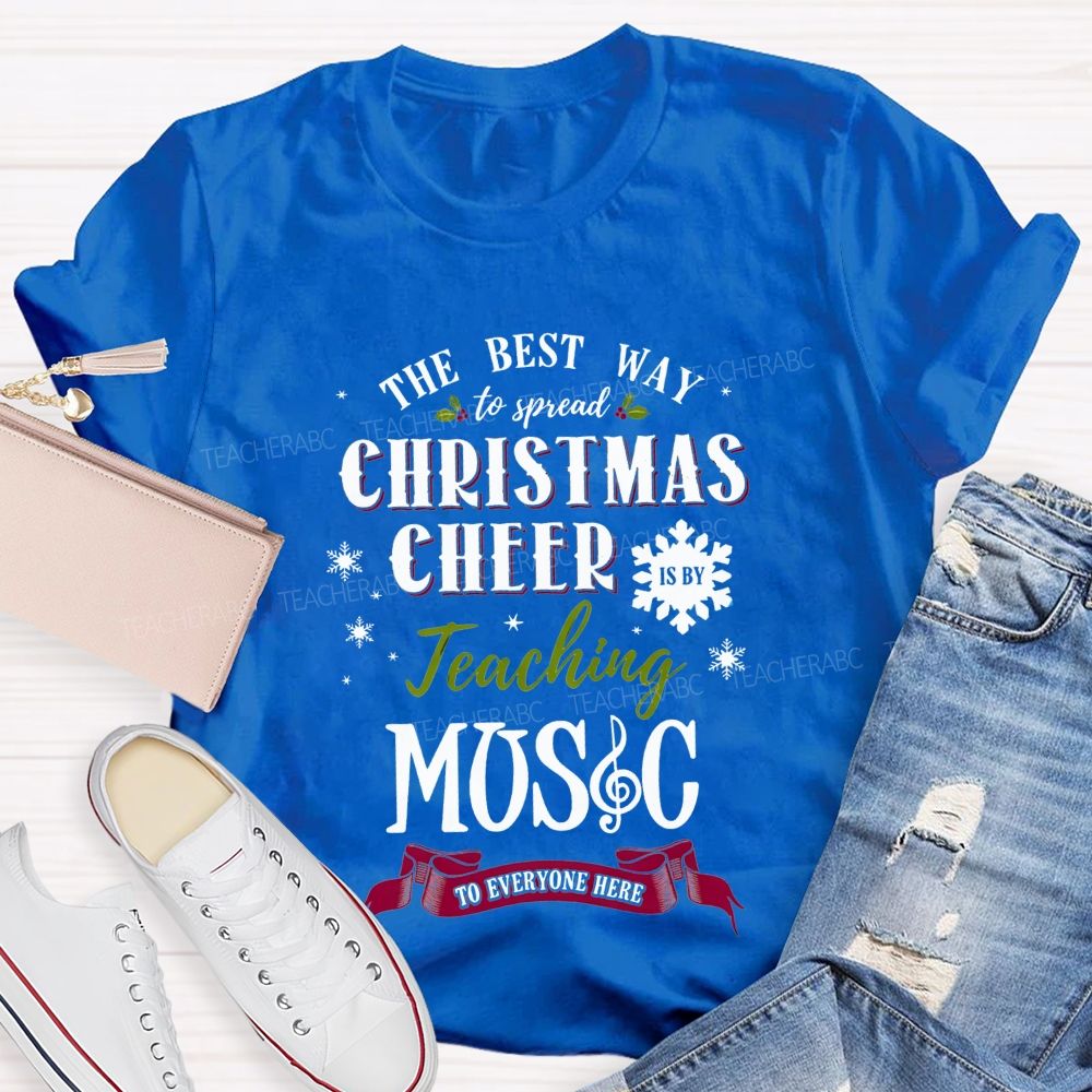 The Best Way To Spread Christmas Cheer Is By Teaching Music To Everyone Here T-shirt
