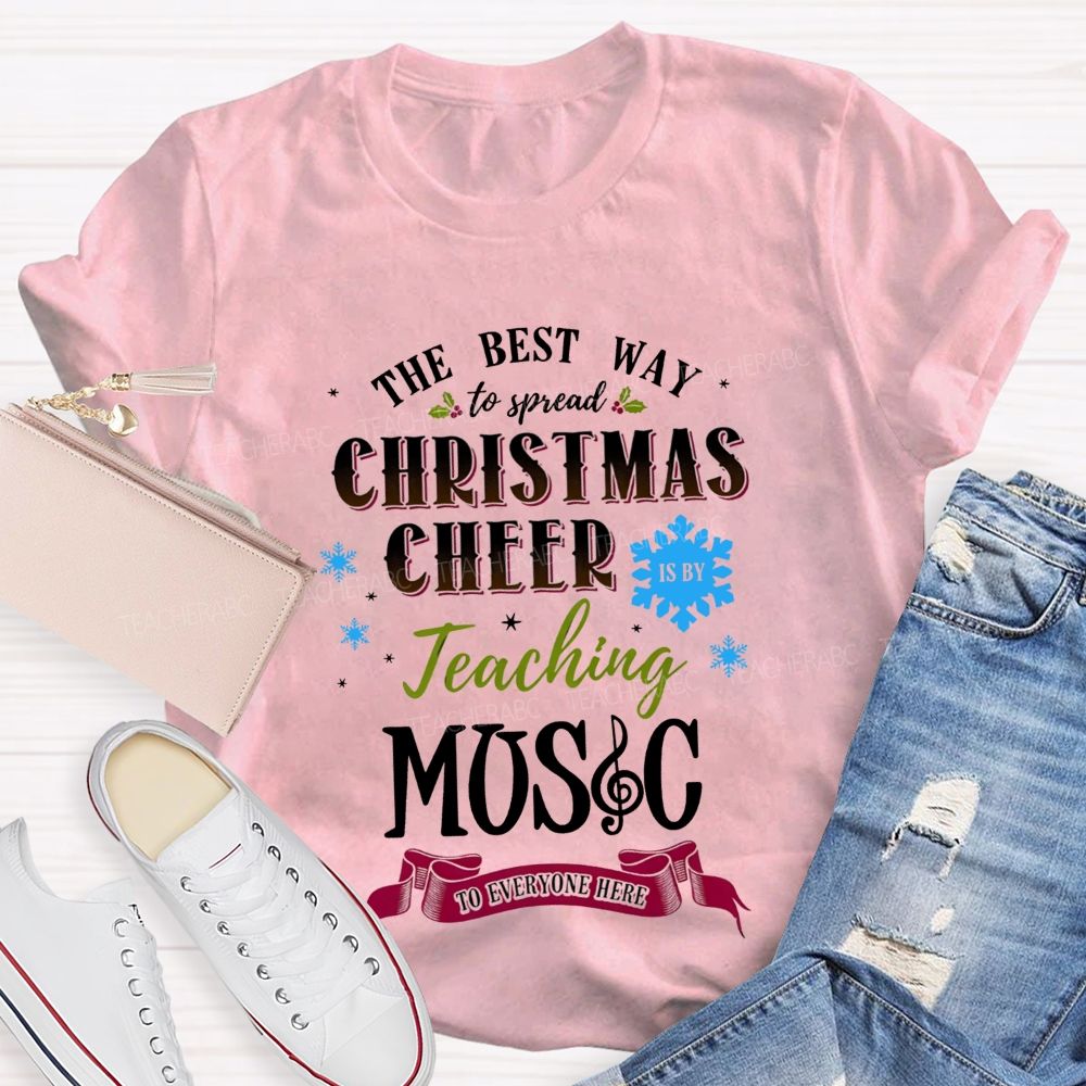 The Best Way To Spread Christmas Cheer Is By Teaching Music To Everyone Here T-shirt