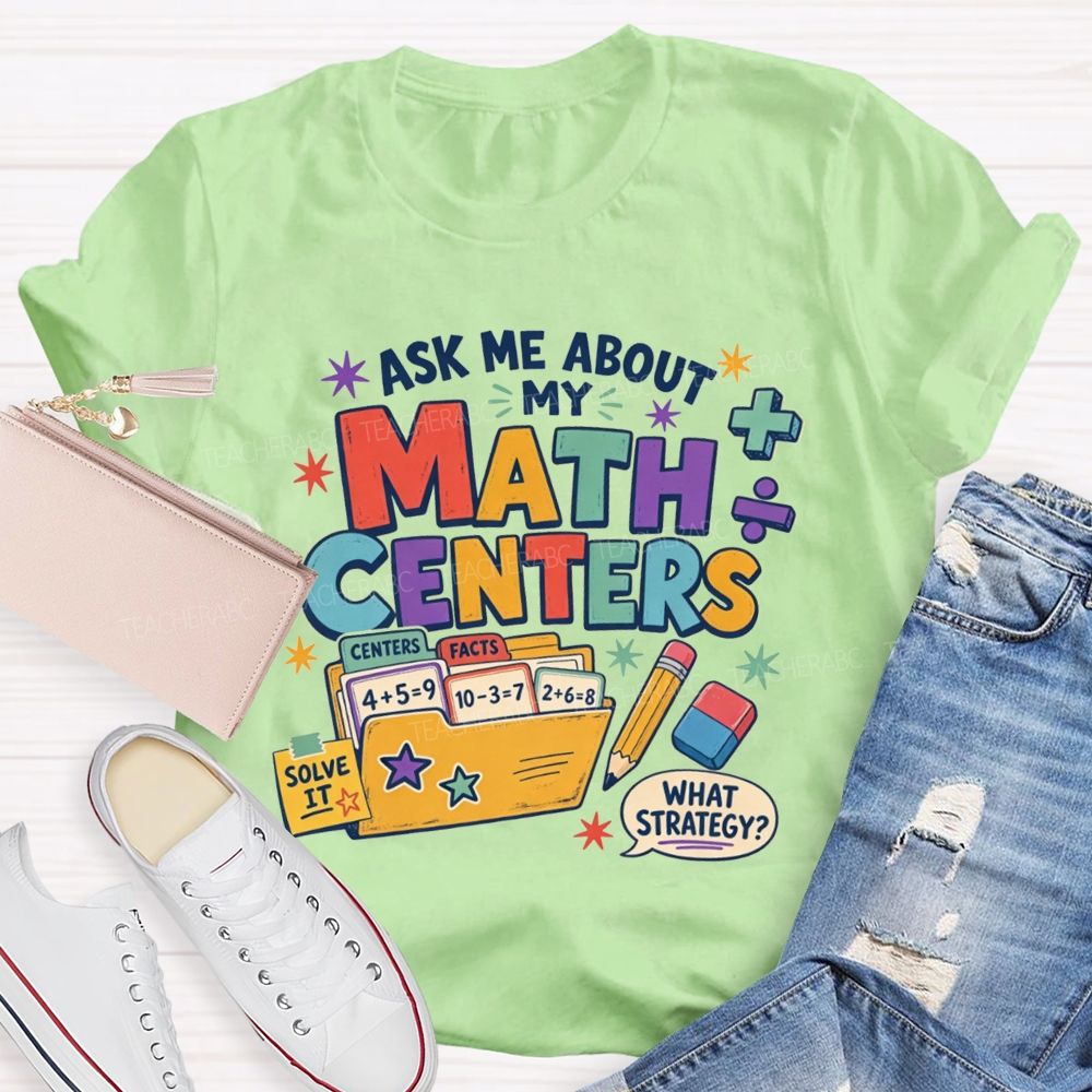 Ask Me About My Math Centers Teacher T-shirt