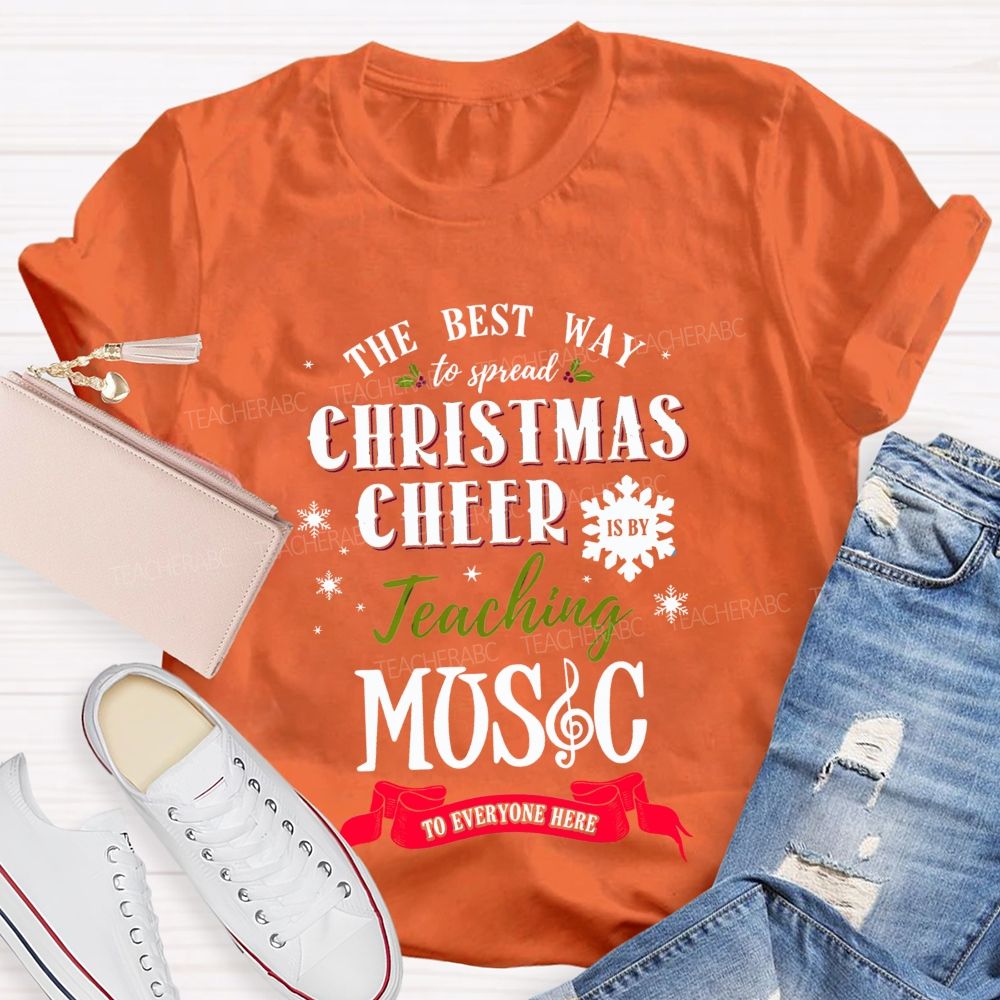 The Best Way To Spread Christmas Cheer Is By Teaching Music To Everyone Here T-shirt