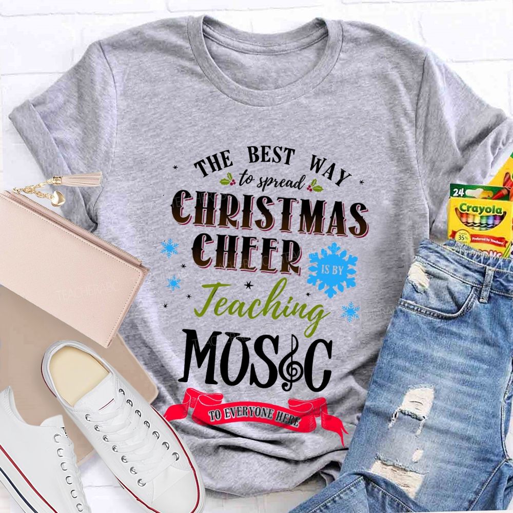 The Best Way To Spread Christmas Cheer Is By Teaching Music To Everyone Here T-shirt