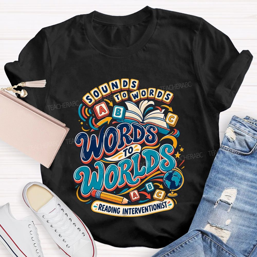 Sounds To Words Words To Worlds Reading Interventionist Teacher T-shirt