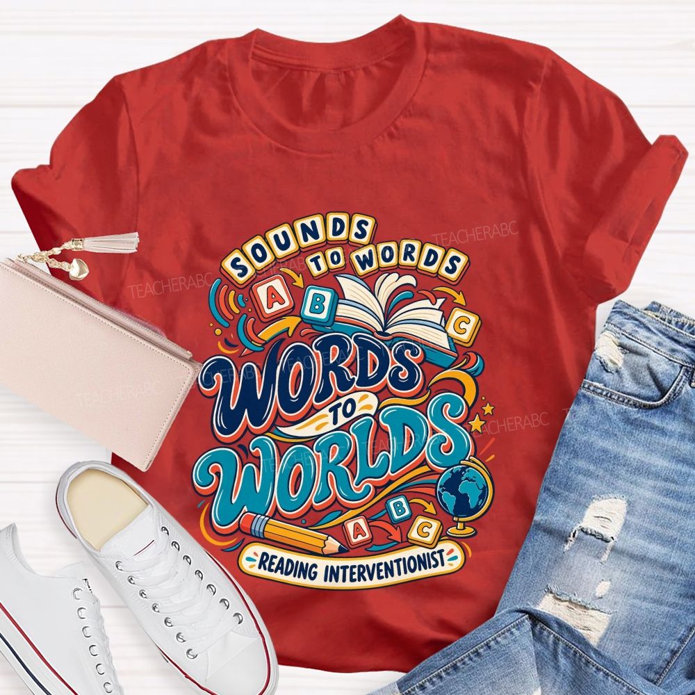 Sounds To Words Words To Worlds Reading Interventionist Teacher T-shirt