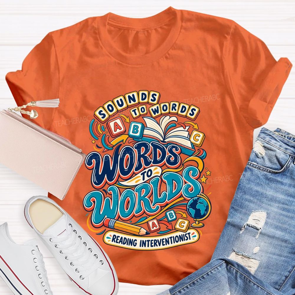 Sounds To Words Words To Worlds Reading Interventionist Teacher T-shirt