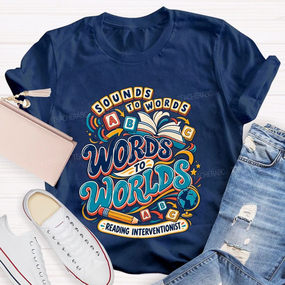 Sounds To Words Words To Worlds Reading Interventionist Teacher T-shirt
