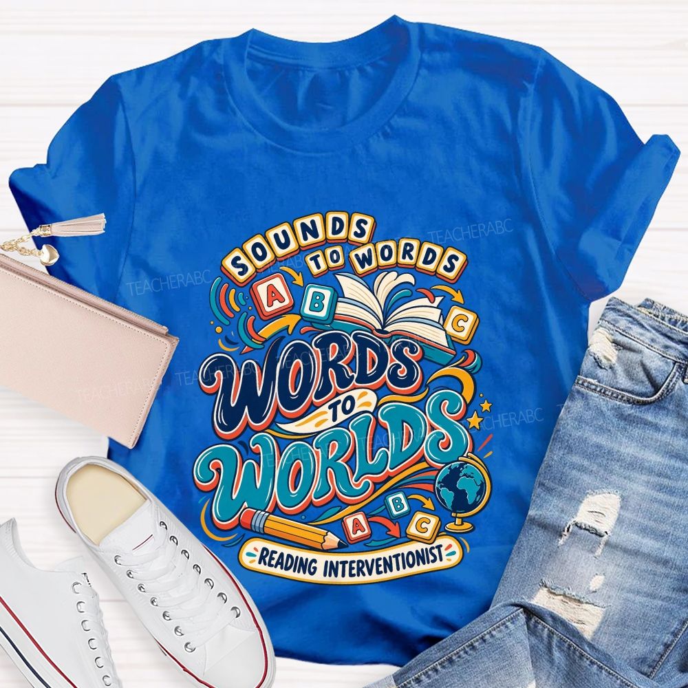 Sounds To Words Words To Worlds Reading Interventionist Teacher T-shirt