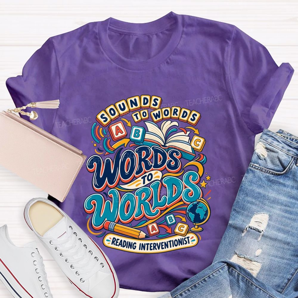 Sounds To Words Words To Worlds Reading Interventionist Teacher T-shirt