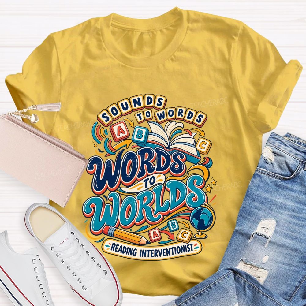 Sounds To Words Words To Worlds Reading Interventionist Teacher T-shirt