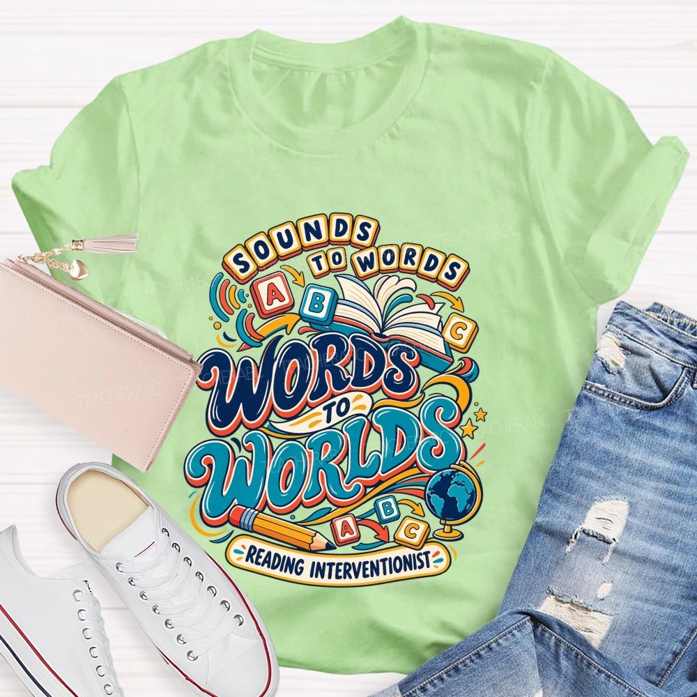 Sounds To Words Words To Worlds Reading Interventionist Teacher T-shirt