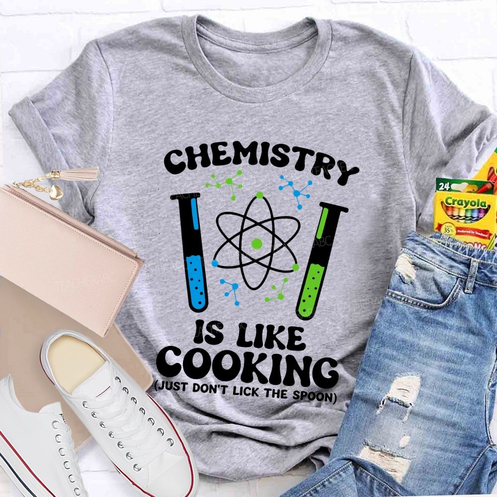 Chemistry Is Like Cooking Just Don'T Lick The Spoon Science Teacher T-shirt